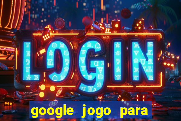 google jogo para ganhar dinheiro